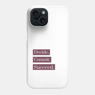 Decide, Commit, Succeed Phone Case