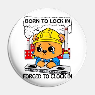 Born To Lock In Forced To Clock In Funny Saying Meme Pin