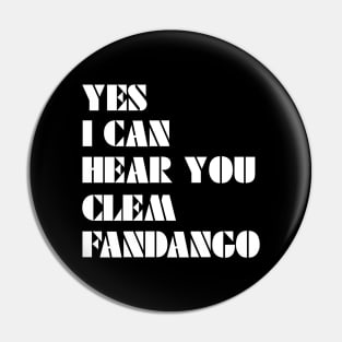 Yes I Can Hear You Clem Fandango Pin