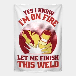 Yes I Know Im On Fire Let Me Finish This Weld Funny Welding Tapestry