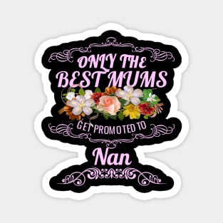 Only The Best Mums Get Promoted To Nan Gift Magnet