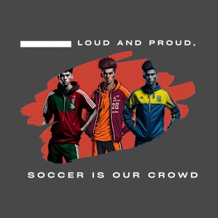 SCFN001 - FAN: Loud and Proud, Soccer is our Crowd T-Shirt