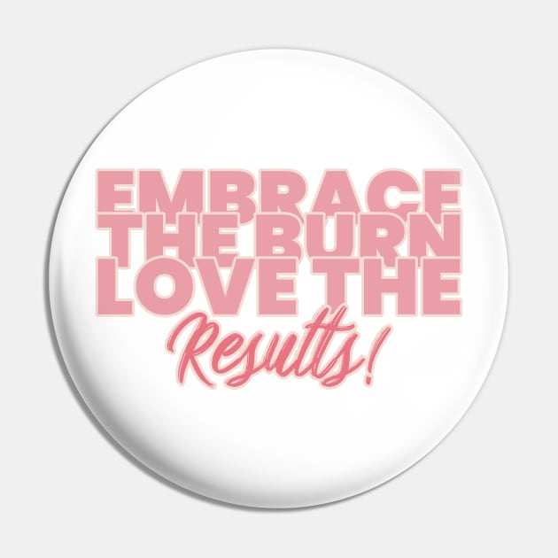 Embrace the burn, love the results Pin by Witty Wear Studio