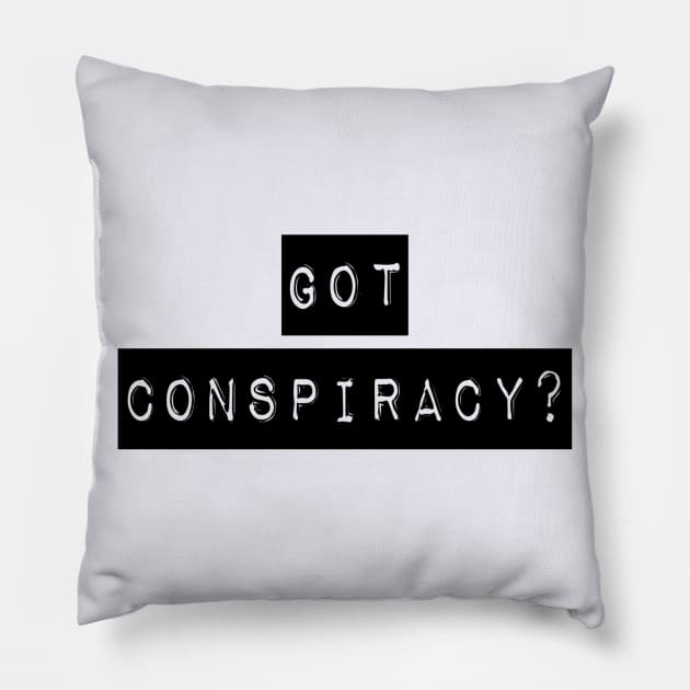 Got Conspiracy? | The Truth Shirt | Conspiracy Theory Gift Pillow by DesignsbyZazz