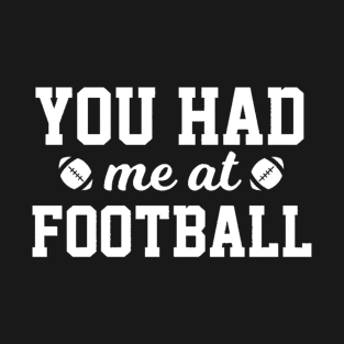 You Had Me At Football T-Shirt