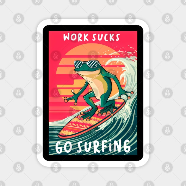 frog playing surf board ,wave rider, with text work sucks , go surfing Magnet by KENG 51