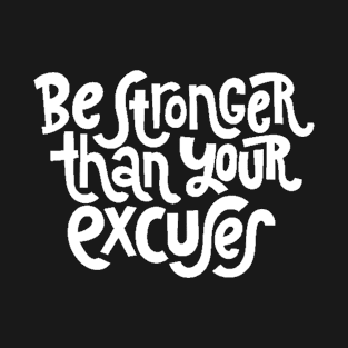 Be Stronger Than Your Excuses - Positive Motivational Quotes (White) T-Shirt