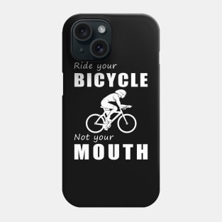 Pedal Your Bicycle, Not Your Mouth! Ride Your Bike, Not Just Words! Phone Case