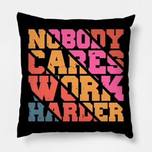 Nobody Cares Work Harder Motivational Quotes Pillow