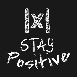 Stay Positive Absolute Value Funny Math Teacher School Pun T-Shirt