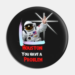 Houston You have a Problem Pin