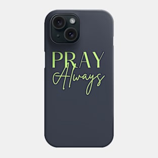 Pray Always Phone Case