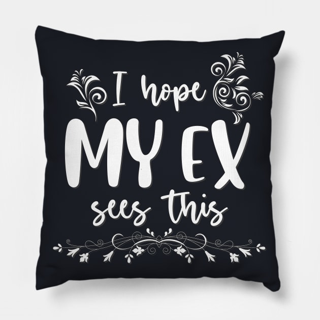 I hope my ex sees it Pillow by BoogieCreates