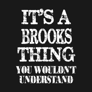 Its A Brooks Thing You Wouldnt Understand Funny Cute Gift T Shirt For Women Men T-Shirt