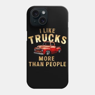 I like trucks more than people Humorous Auto Enthusiast tee 13 Phone Case