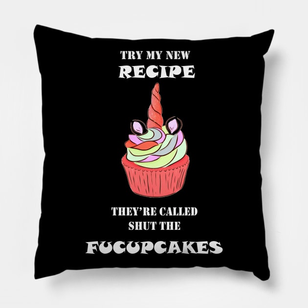 Try My New Recipe They're Called Shut The Fucupcakes Pillow by OMARMAH