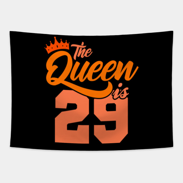 The Queen Is 29th Birthday Gift Idea For Her Birthday Age Tapestry Teepublic