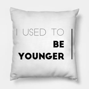 I used to be younger Pillow