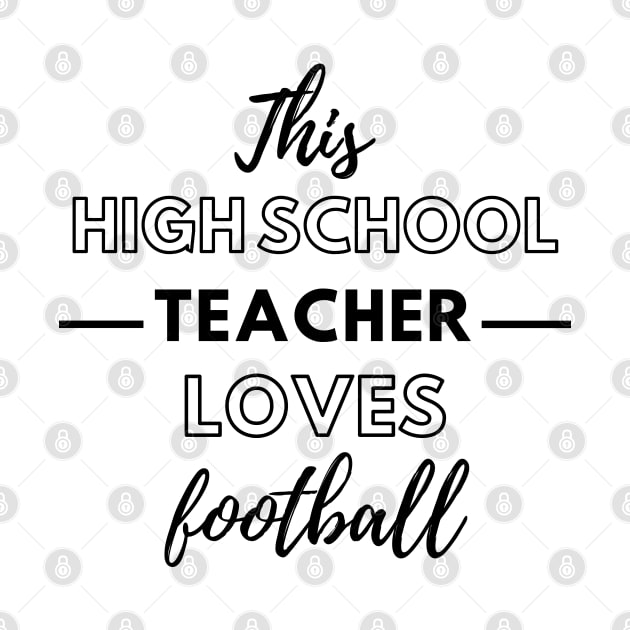 This High school Teacher Loves Football by Petalprints