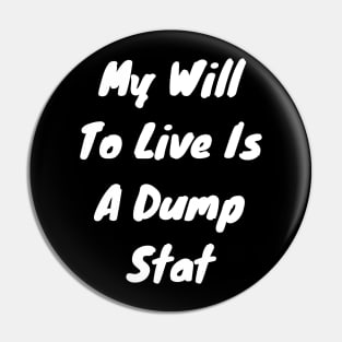 My will to live is my dump stat Pin