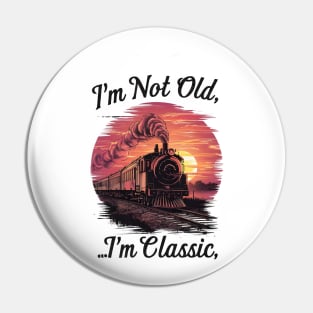 Steam locomotive I'm Not Old I'm Classic Pin