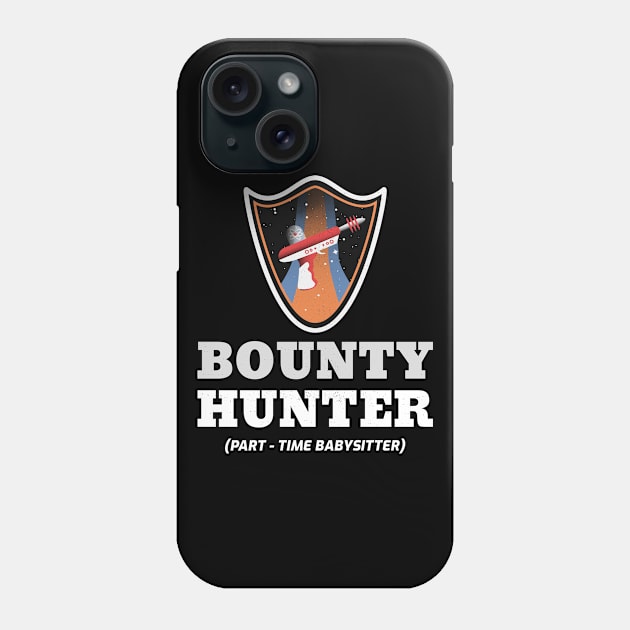 Bounty Hunter (Part-Time Babysitter) Funny Science Fiction Design Phone Case by Bunchatees