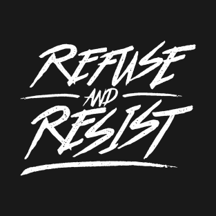 Refuse And Resist T-Shirt