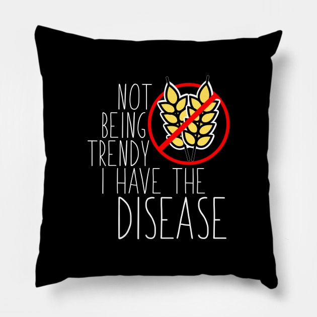 Celiac Disease - Not Being Trendy I Have The Disease Pillow by thingsandthings