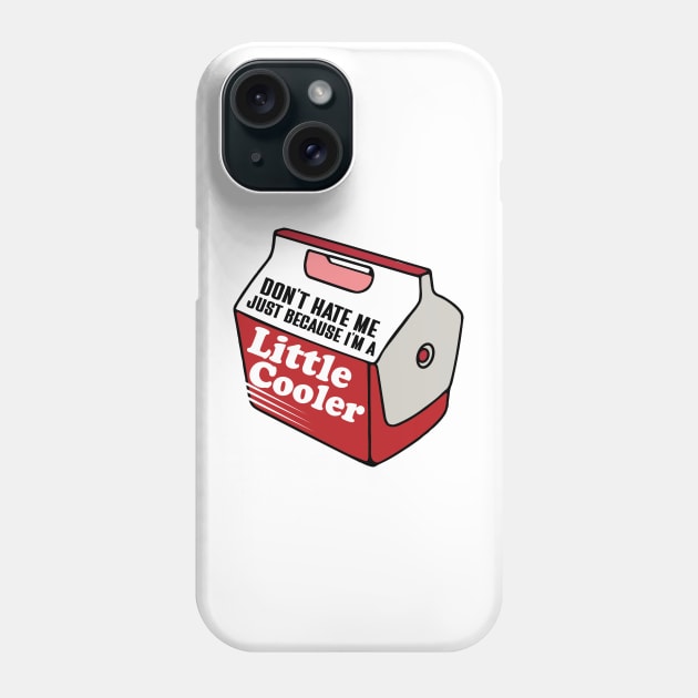 Don't Hate Me Just Because I'm a Little Cooler Phone Case by RiseInspired