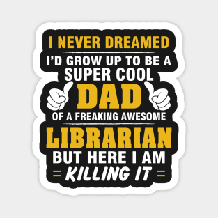 LIBRARIAN Dad  – Super Cool Dad Of Freaking Awesome LIBRARIAN Magnet