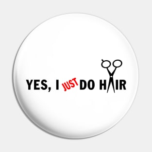 Funny Unique Hair Stylist Stuff - Yes, I Just do Hair Pin