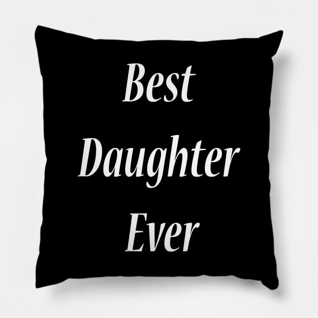 best daughter ever Pillow by lmohib