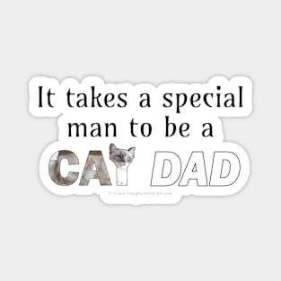It takes a special man to be a cat dad - white cat, siamese cat oil painting word art Magnet
