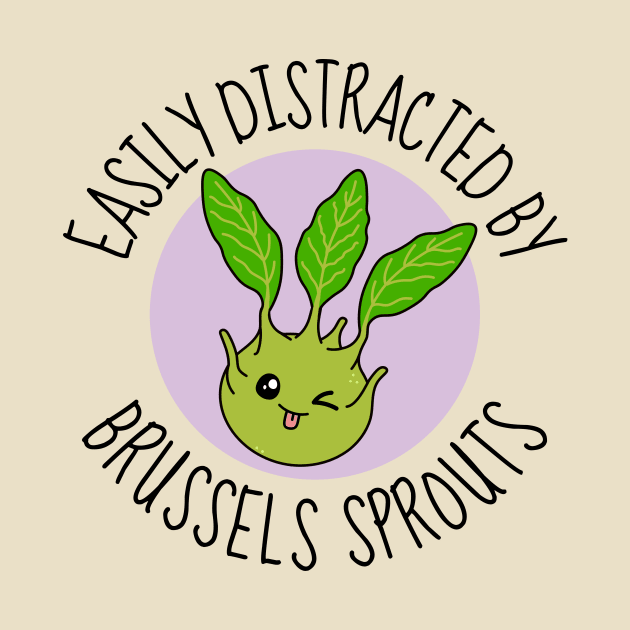 Easily Distracted By Brussels Sprouts Funny by DesignArchitect