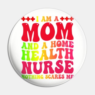 I Am A Mom And A Home Health nurse, Mother's Day Nurse Pin