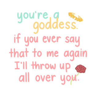 You're a Goddess T-Shirt