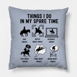 Things I Do in My Spare Time: Ride Horses (BLACK Font) Pillow