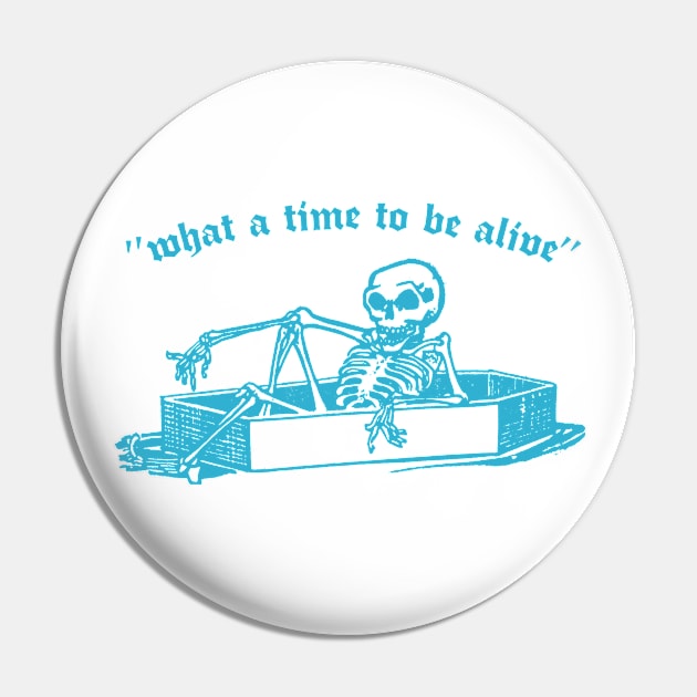 What A Time To Be Alive / Retro Nihilist Skeleton Design Pin by CultOfRomance