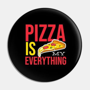 Pizza Is My Everything Pin