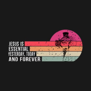 Jesus is Essential Christian Yesterday Today Forever Vintage T-Shirt