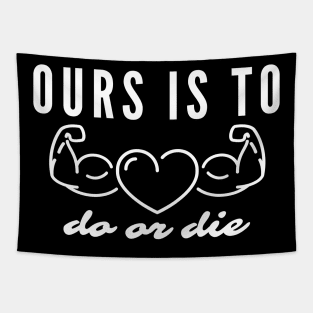 Our Is To Do or Die Tapestry