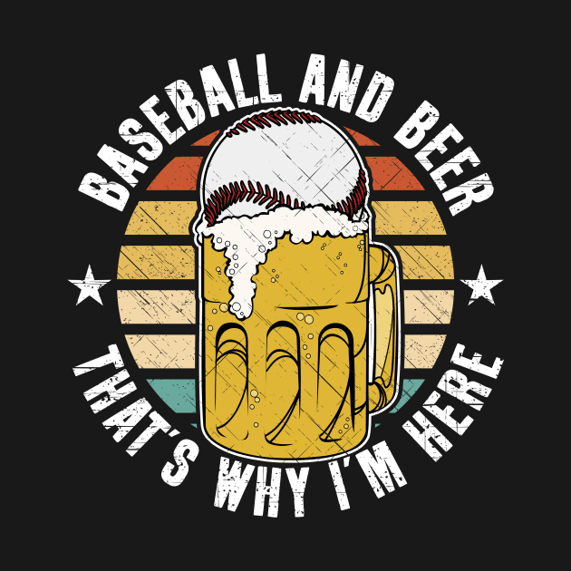 Baseball And Beer That's Why I'm Here by RadStar