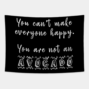 You Can't Make Everyone Happy You're Not An Avocado - Funny Avocado T-Shirt Tapestry