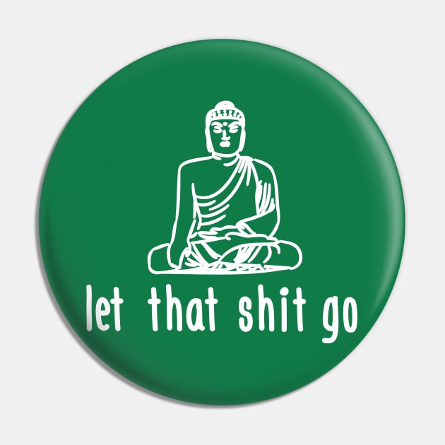 Let that shit go (white) Pin by nektarinchen