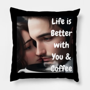 Life is better with you and coffee Pillow