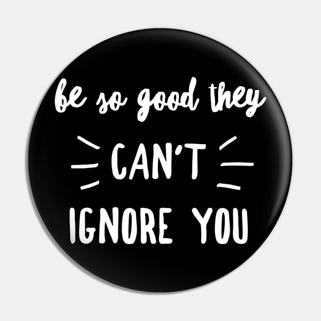 Be so good they can't ignore you Pin by GMAT