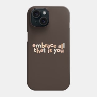 embrace all that is you Phone Case