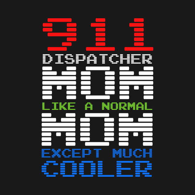 911 Dispatcher Mom by TheBestHumorApparel