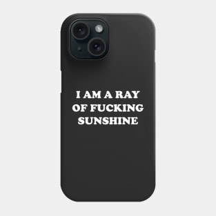 I Am a Ray Of Fucking Sunshine Phone Case