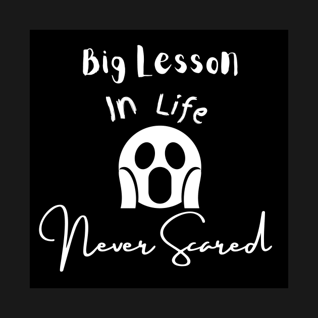 Big Lesson In Life Never Scared by Clicks Clothes